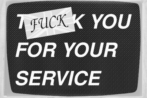 Fuck you very much for your service.